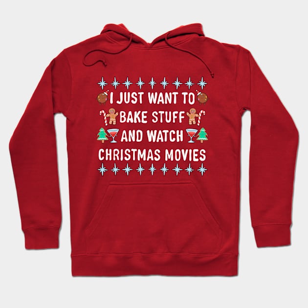 I Just Want To Bake Stuff And Watch Christmas Movies Hoodie by comicada